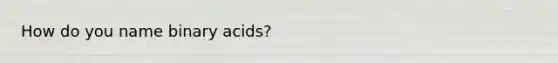 How do you name binary acids?