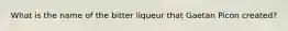 What is the name of the bitter liqueur that Gaetan Picon created?