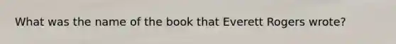 What was the name of the book that Everett Rogers wrote?