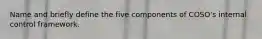 Name and briefly define the five components of COSO's internal control framework.