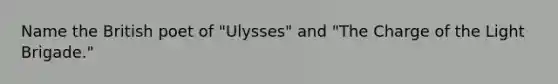 Name the British poet of "Ulysses" and "The Charge of the Light Brigade."