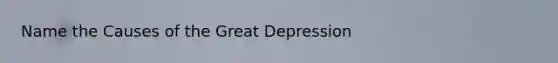 Name the Causes of the Great Depression