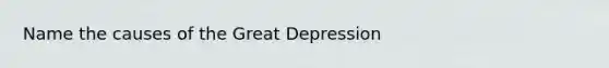 Name the causes of the Great Depression