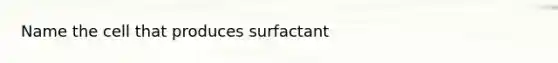 Name the cell that produces surfactant