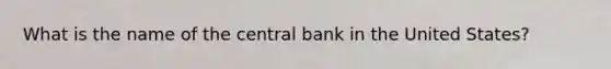 What is the name of the central bank in the United States?