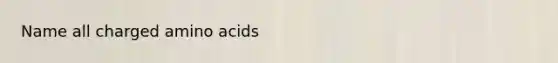 Name all charged amino acids
