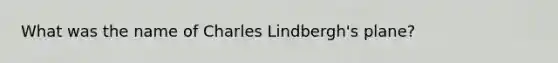 What was the name of Charles Lindbergh's plane?