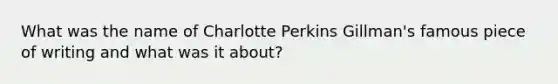 What was the name of Charlotte Perkins Gillman's famous piece of writing and what was it about?