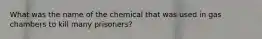 What was the name of the chemical that was used in gas chambers to kill many prisoners?