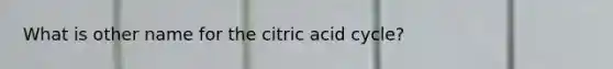 What is other name for the citric acid cycle?