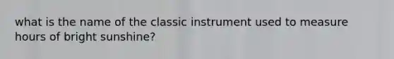 what is the name of the classic instrument used to measure hours of bright sunshine?