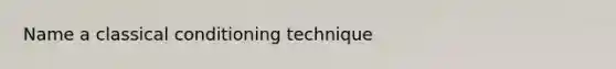 Name a classical conditioning technique