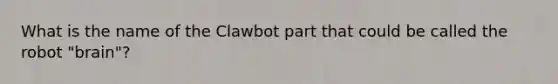 What is the name of the Clawbot part that could be called the robot "brain"?