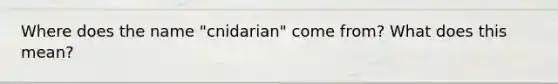 Where does the name "cnidarian" come from? What does this mean?