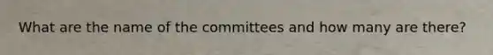 What are the name of the committees and how many are there?