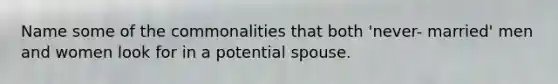 Name some of the commonalities that both 'never- married' men and women look for in a potential spouse.