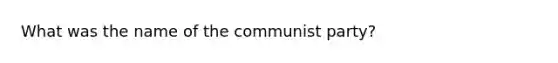 What was the name of the communist party?