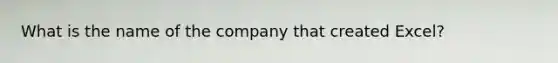 What is the name of the company that created Excel?