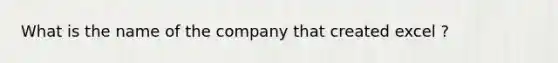 What is the name of the company that created excel ?