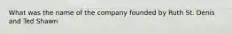 What was the name of the company founded by Ruth St. Denis and Ted Shawn