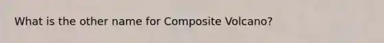 What is the other name for Composite Volcano?