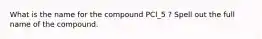 What is the name for the compound PCl_5 ? Spell out the full name of the compound.