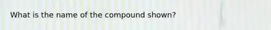 What is the name of the compound shown?