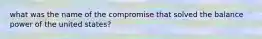 what was the name of the compromise that solved the balance power of the united states?