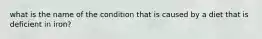 what is the name of the condition that is caused by a diet that is deficient in iron?