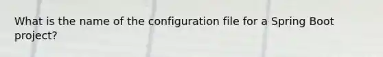 What is the name of the configuration file for a Spring Boot project?