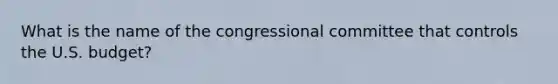 What is the name of the congressional committee that controls the U.S. budget?