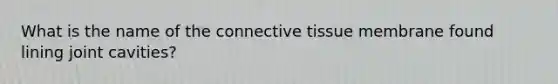 What is the name of the connective tissue membrane found lining joint cavities?