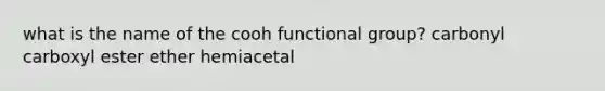 what is the name of the cooh functional group? carbonyl carboxyl ester ether hemiacetal