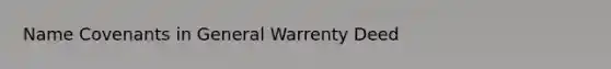 Name Covenants in General Warrenty Deed