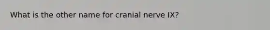 What is the other name for cranial nerve IX?