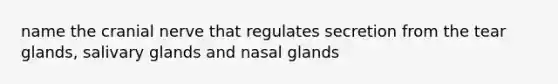 name the cranial nerve that regulates secretion from the tear glands, salivary glands and nasal glands