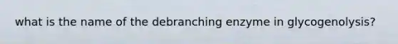 what is the name of the debranching enzyme in glycogenolysis?