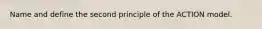 Name and define the second principle of the ACTION model.