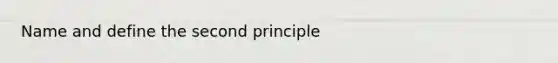 Name and define the second principle