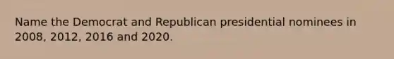 Name the Democrat and Republican presidential nominees in 2008, 2012, 2016 and 2020.