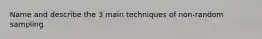 Name and describe the 3 main techniques of non-random sampling