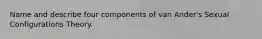 Name and describe four components of van Ander's Sexual Configurations Theory.