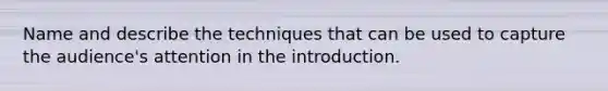 Name and describe the techniques that can be used to capture the audience's attention in the introduction.