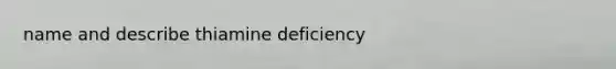 name and describe thiamine deficiency