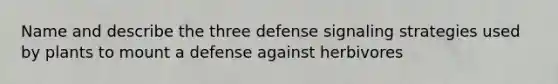 Name and describe the three defense signaling strategies used by plants to mount a defense against herbivores