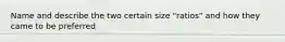 Name and describe the two certain size "ratios" and how they came to be preferred
