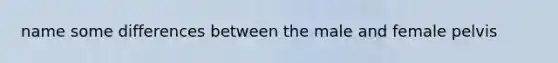 name some differences between the male and female pelvis