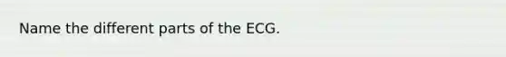 Name the different parts of the ECG.