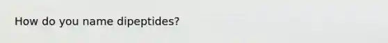 How do you name dipeptides?