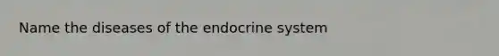 Name the diseases of the endocrine system